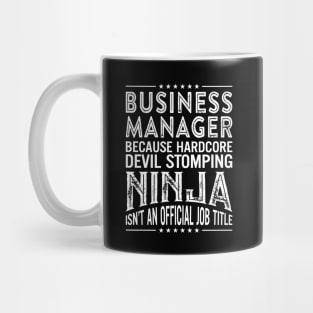 Business Manager Because Hardcore Devil Stomping Ninja Isn't An Official Job Title Mug